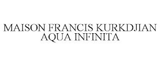 MAISON FRANCIS KURKDJIAN AQUA INFINITA trademark