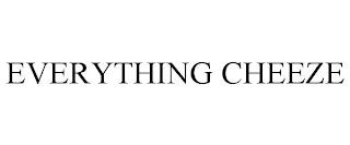 EVERYTHING CHEEZE trademark