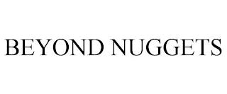 BEYOND NUGGETS trademark