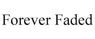 FOREVER FADED trademark