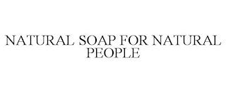 NATURAL SOAP FOR NATURAL PEOPLE trademark