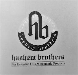 HB HASHEM BROTHERS HASHEM BROTHERS HASHEM BROTHERS FOR ESSENTIAL OILS & AROMATIC PRODUCTS trademark