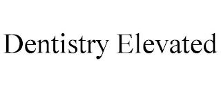 DENTISTRY ELEVATED trademark