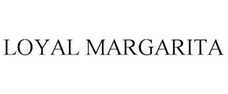 LOYAL MARGARITA trademark