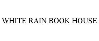 WHITE RAIN BOOK HOUSE trademark