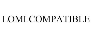 LOMI COMPATIBLE trademark