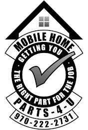 MOBILE HOME PARTS-4-U · GETTING YOU · THE RIGHT PART FOR THE JOB 970-222-2731 trademark