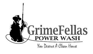 GRIMEFELLAS POWER WASH YOU DESERVE A CLEAN HOUSE trademark