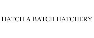 HATCH A BATCH HATCHERY trademark