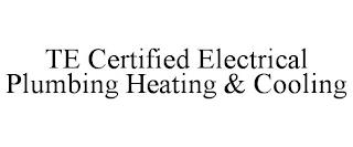 TE CERTIFIED ELECTRICAL PLUMBING HEATING & COOLING trademark