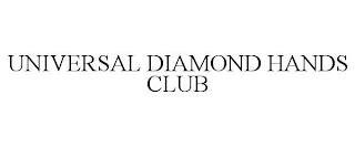 UNIVERSAL DIAMOND HANDS CLUB trademark