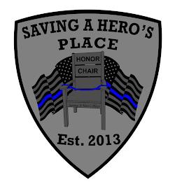 SAVING A HERO'S PLACE EST 2013 HONOR CHAIR SAVING A HERO'S PLACE trademark