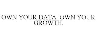 OWN YOUR DATA. OWN YOUR GROWTH. trademark