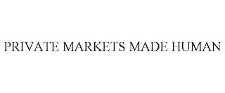 PRIVATE MARKETS MADE HUMAN trademark