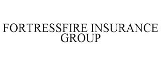 FORTRESSFIRE INSURANCE GROUP trademark