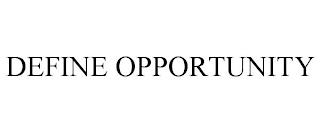 DEFINE OPPORTUNITY trademark