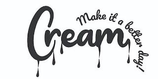 CREAM MAKE IT A BETTER DAY! trademark