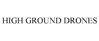 HIGH GROUND DRONES trademark