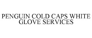 PENGUIN COLD CAPS WHITE GLOVE SERVICES trademark