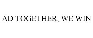 AD TOGETHER, WE WIN trademark