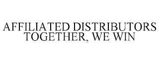 AFFILIATED DISTRIBUTORS TOGETHER, WE WIN trademark