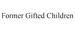 FORMER GIFTED CHILDREN trademark