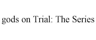 GODS ON TRIAL: THE SERIES trademark