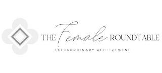 THE FEMALE ROUNDTABLE EXTRAORDINARY ACHIEVEMENTEVEMENT trademark