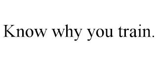 KNOW WHY YOU TRAIN. trademark