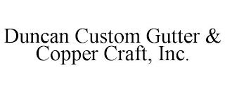 DUNCAN CUSTOM GUTTER & COPPER CRAFT, INC. trademark