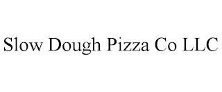 SLOW DOUGH PIZZA CO LLC trademark