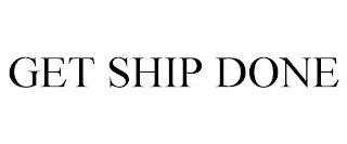 GET SHIP DONE trademark