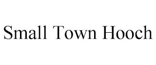 SMALL TOWN HOOCH trademark