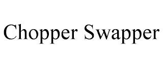 CHOPPER SWAPPER trademark