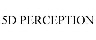 5D PERCEPTION trademark