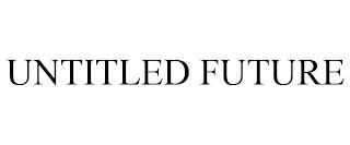 UNTITLED FUTURE trademark