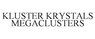 KLUSTER KRYSTALS MEGACLUSTERS trademark