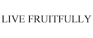 LIVE FRUITFULLY trademark