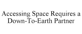 ACCESSING SPACE REQUIRES A DOWN-TO-EARTH PARTNER trademark