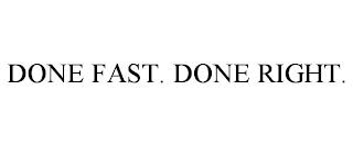 DONE FAST. DONE RIGHT. trademark