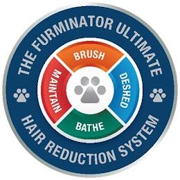 THE FURMINATOR ULTIMATE HAIR REDUCTION SYSTEM BRUSH DESHED BATHE MAINTAIN trademark