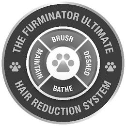 THE FURMINATOR ULTIMATE HAIR REDUCTION SYSTEM BRUSH DESHED BATHE MAINTAIN trademark