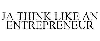 JA THINK LIKE AN ENTREPRENEUR trademark