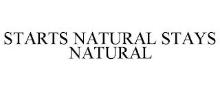 STARTS NATURAL STAYS NATURAL trademark