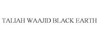 TALIAH WAAJID BLACK EARTH trademark