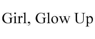 GIRL, GLOW UP trademark