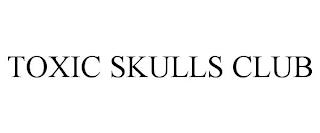 TOXIC SKULLS CLUB trademark