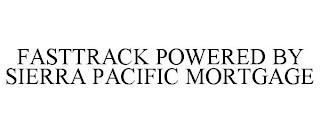 FASTTRACK POWERED BY SIERRA PACIFIC MORTGAGE trademark