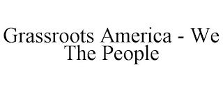 GRASSROOTS AMERICA - WE THE PEOPLE trademark