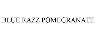 BLUE RAZZ POMEGRANATE trademark